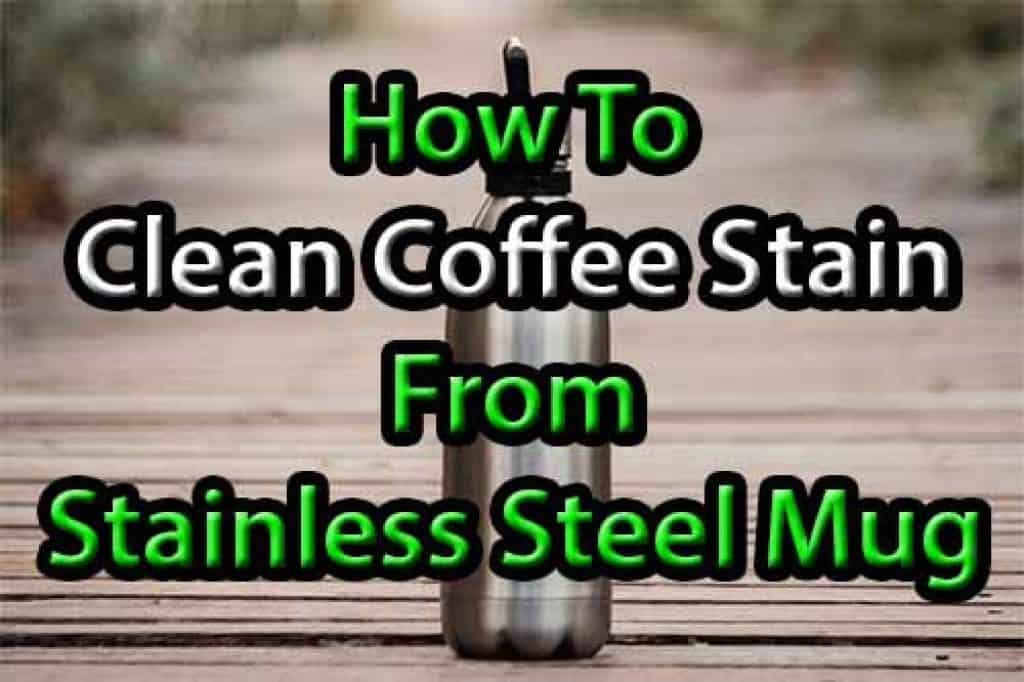 how-to-clean-coffee-stains-from-a-stainless-steel-mug-turbo-gadget