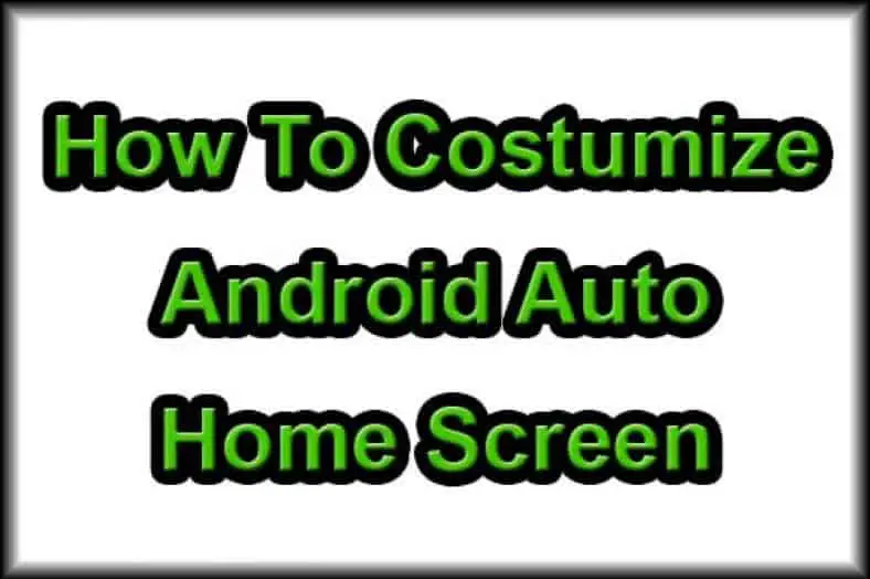 How to Customize Your Android Auto HomeScreen